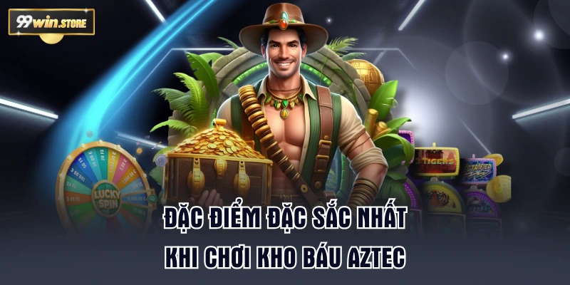 Đặc điểm đặc sắc nhất khi chơi kho báu Aztec