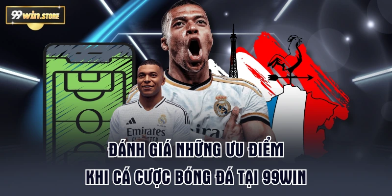 Đánh giá những ưu điểm khi cá cược bóng đá tại 99WIN