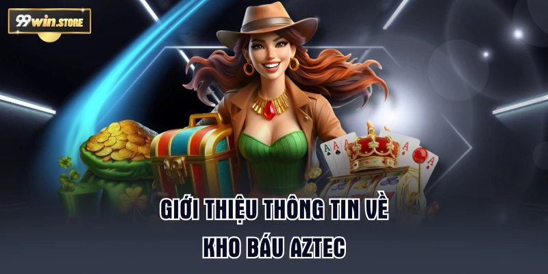 Giới thiệu thông tin về kho báu Aztec