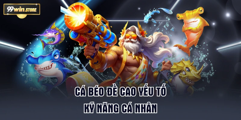 Cá Béo đề cao yếu tố kỹ năng cá nhân
