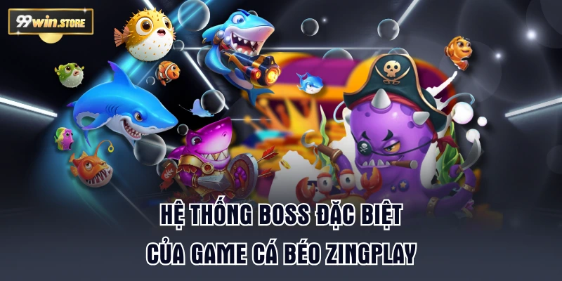 Hệ thống boss đặc biệt của game Cá Béo ZingPlay