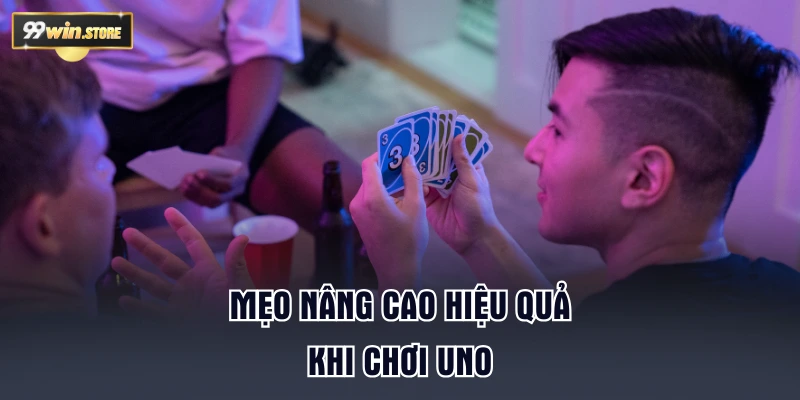 Mẹo nâng cao hiệu quả khi chơi Uno