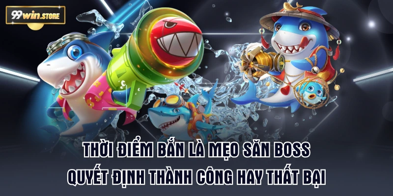 Thời điểm bắn là mẹo săn boss quyết định thành công hay thất bại