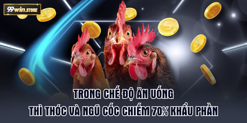 Trong chế độ ăn uống thì thóc và ngũ cốc chiếm 70% khẩu phần